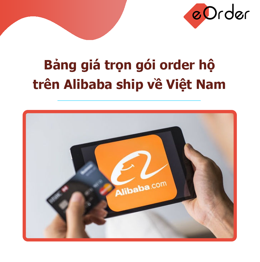Bảng giá trọn gói order đặt mua hàng hộ trên Alibaba ship về Việt Nam